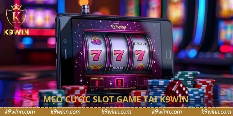 Mẹo cược slot game tại K9WIN